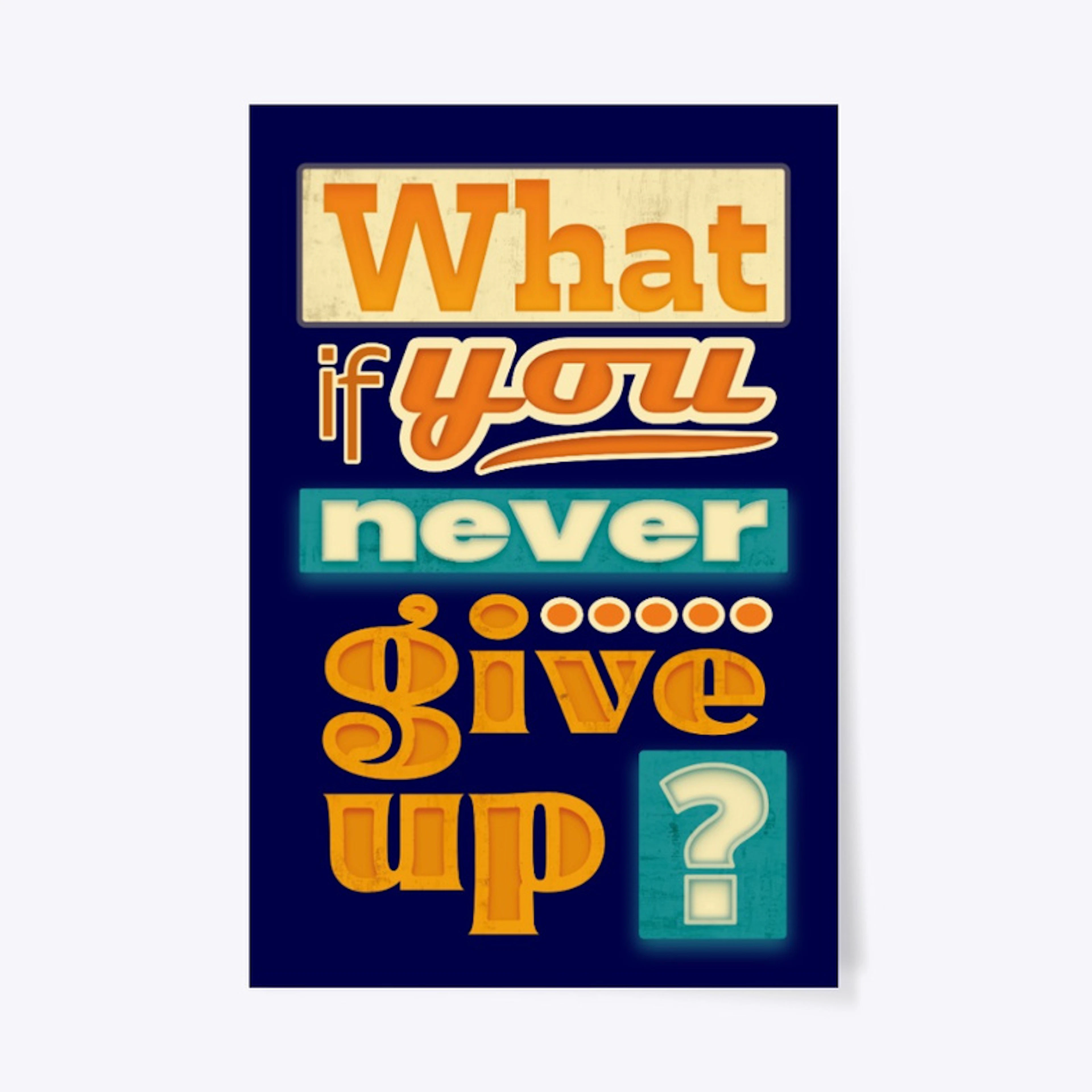 What if you never give up ?