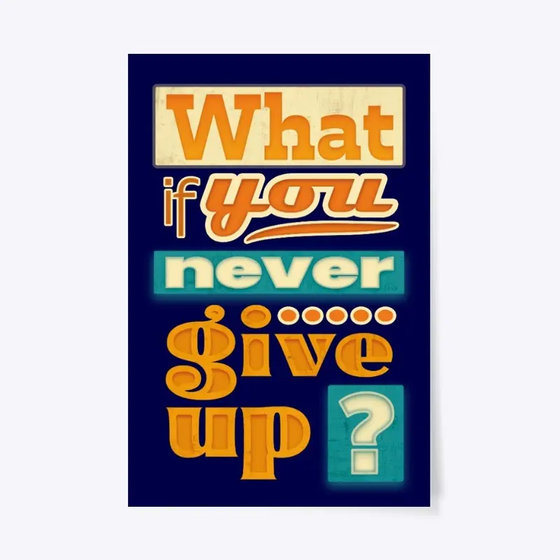 What if you never give up ?