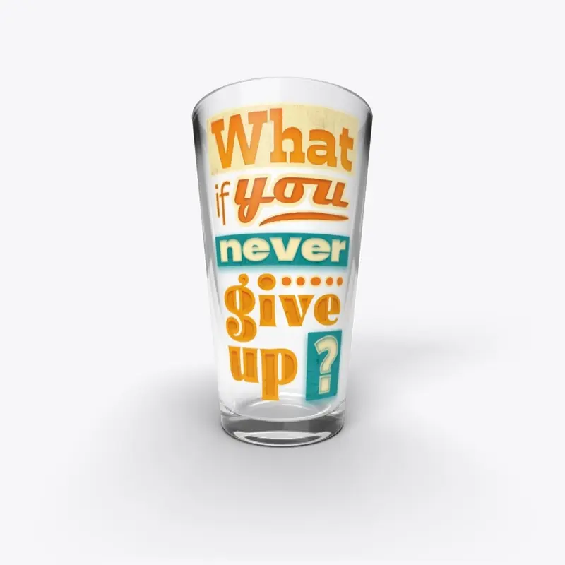 What if you never give up ?